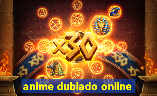 anime dublado online